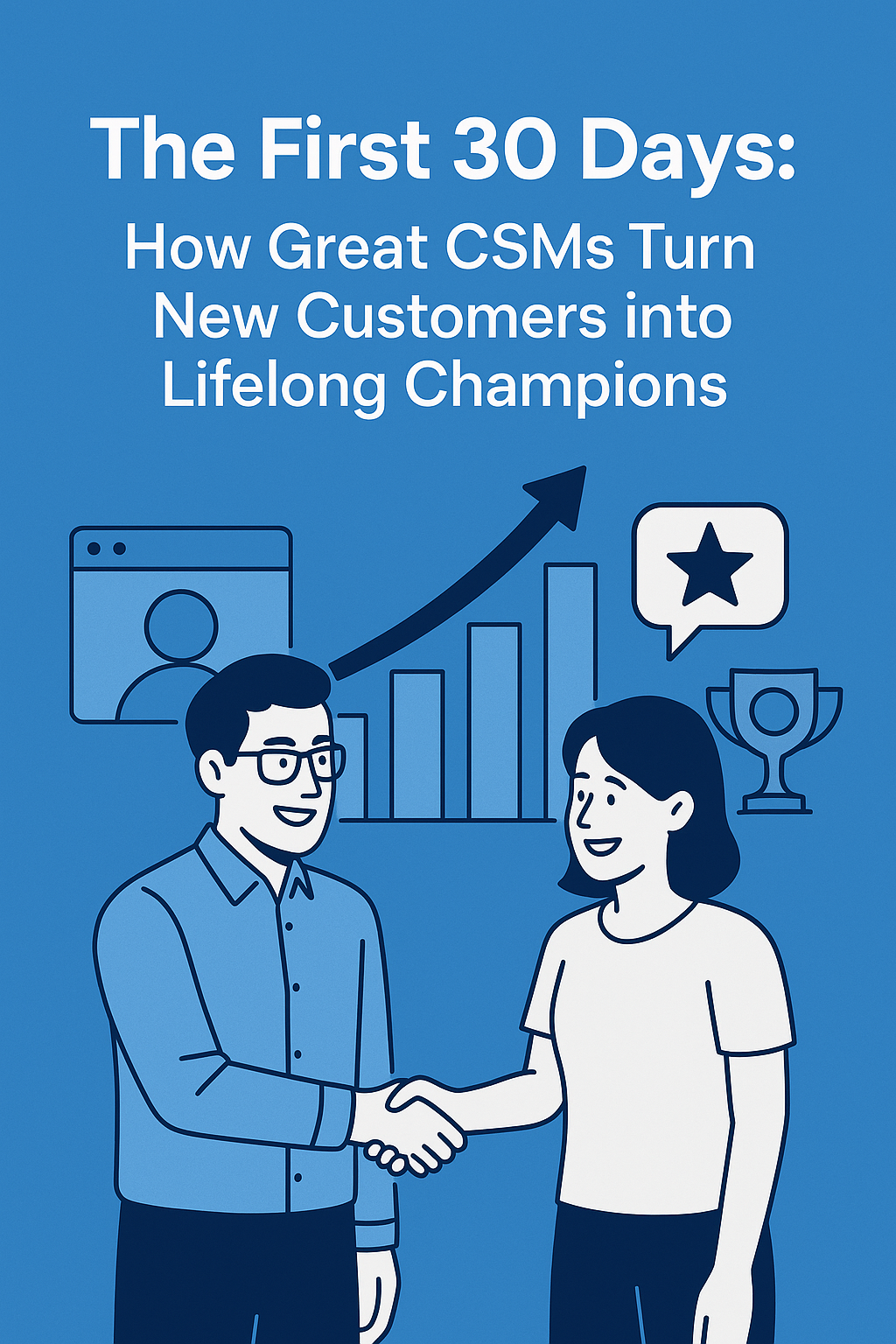 The First 30 Days: How Great CSMs Turn New Customers into Lifelong Champions